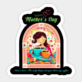 Mom's love: The only thing stronger than my coffee. Happy Mother's Day! (Motivation and Inspiration) Sticker